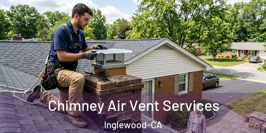 Chimney Air Vent Services Inglewood-CA