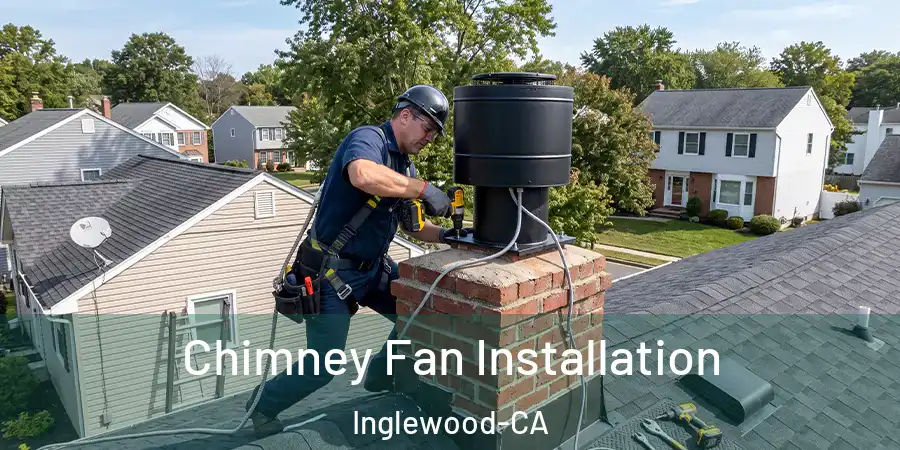  Chimney Fan Installation Inglewood-CA