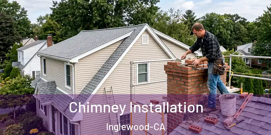  Chimney Installation Inglewood-CA