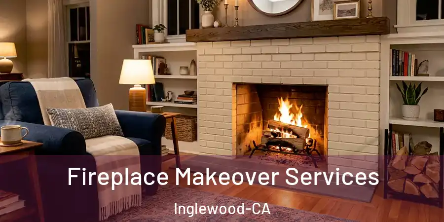  Fireplace Makeover Services Inglewood-CA