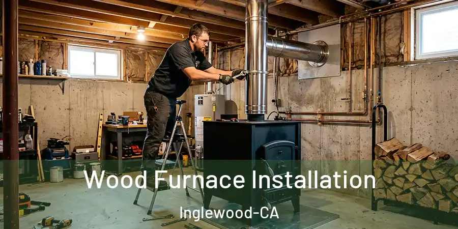  Wood Furnace Installation Inglewood-CA