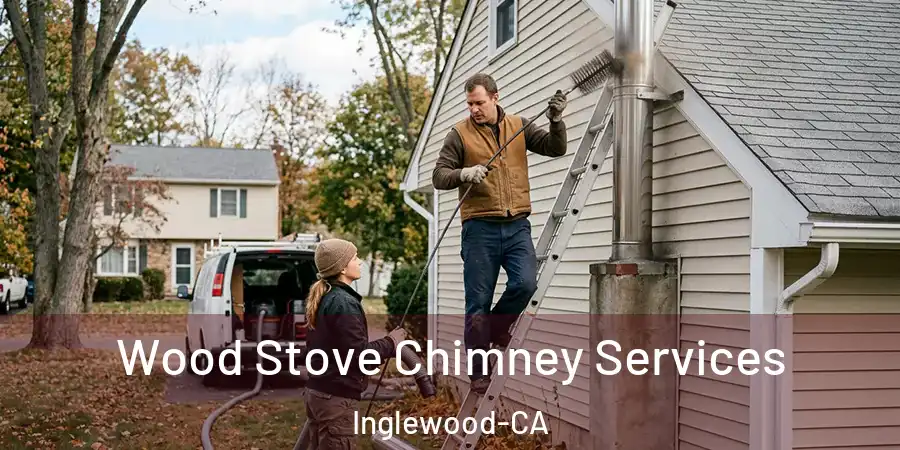 Wood Stove Chimney Services Inglewood-CA