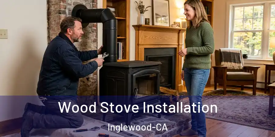 Wood Stove Installation Inglewood-CA